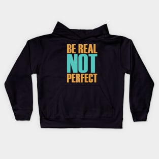 be real not perfect Kids Hoodie